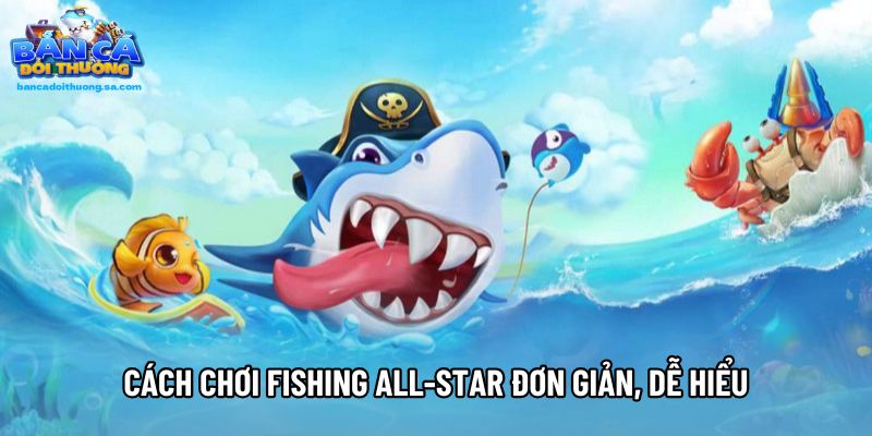 Cách chơi Fishing all-star đơn giản, dễ hiểu