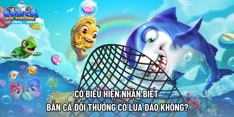 Có biểu hiện nhận biết bắn cá đổi thưởng có lừa đảo không?