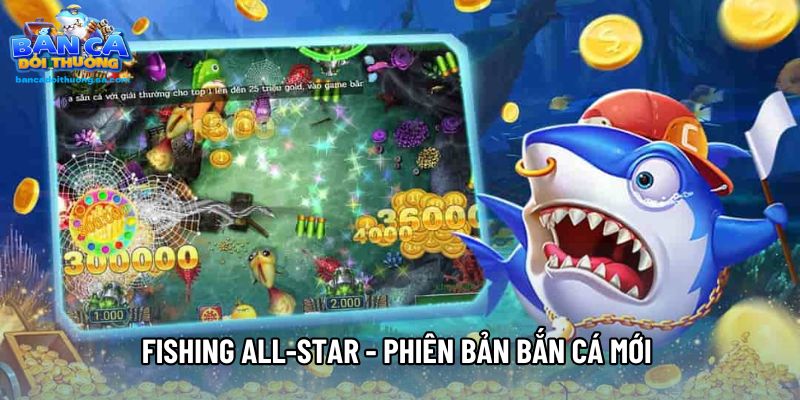 Fishing all-star - phiên bản bắn cá mới 