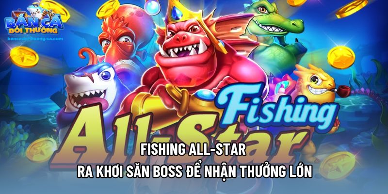 Fishing All-Star - Ra Khơi Săn Boss Để Nhận Thưởng Lớn