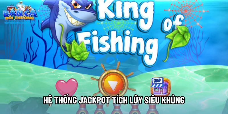 Hệ thống jackpot tích lũy siêu khủng
