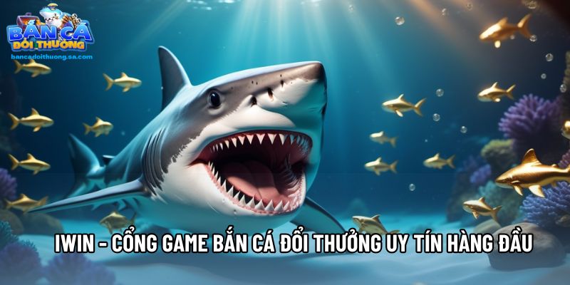 Iwin - Cổng Game Bắn Cá Đổi Thưởng Uy Tín Hàng Đầu