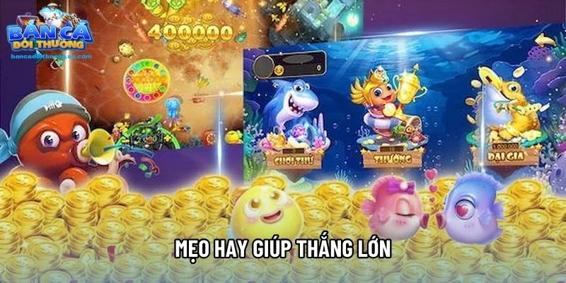 Mẹo hay giúp thắng lớn