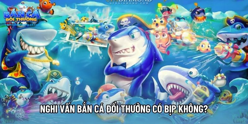 Nghi vấn bắn cá đổi thưởng có bịp không?