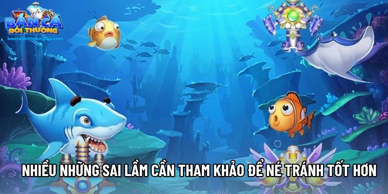 Nhiều những sai lầm cần tham khảo để né tránh tốt hơn