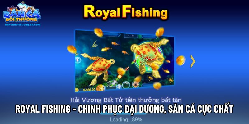 Royal Fishing - Chinh Phục Đại Dương, Săn Cá Cực Chất