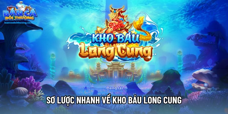 Sơ lược nhanh về Kho Báu Long Cung
