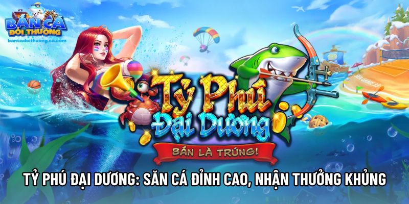 Tỷ Phú Đại Dương: Săn Cá Đỉnh Cao, Nhận Thưởng Khủng