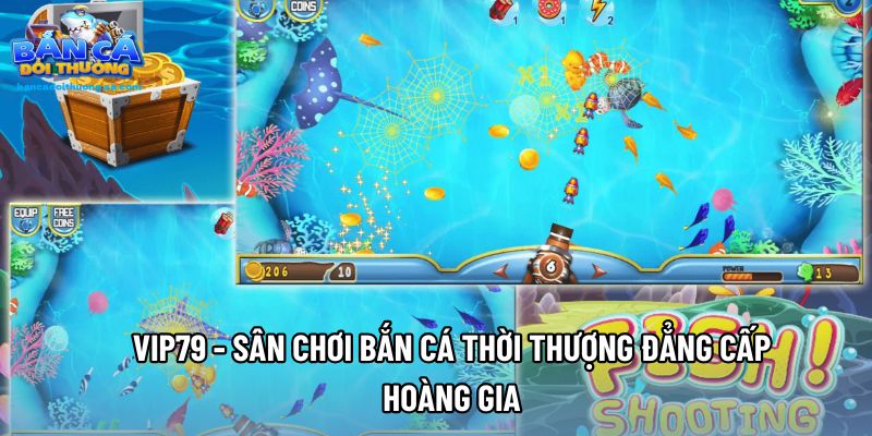 Vip79 - Sân Chơi Bắn Cá Thời Thượng Đẳng Cấp Hoàng Gia