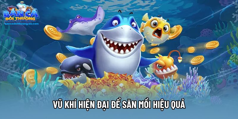 Vũ khí hiện đại để săn mồi hiệu quả